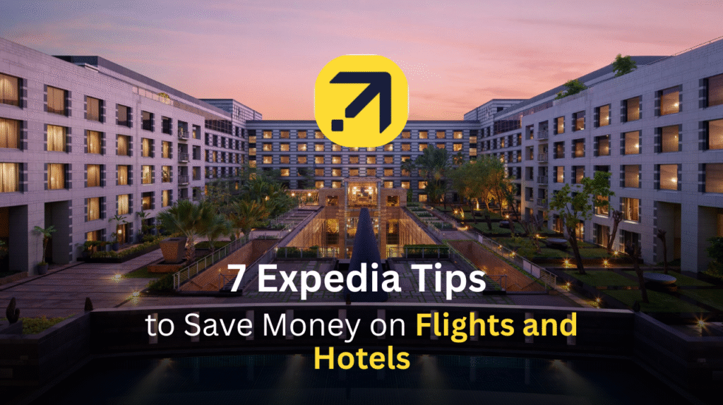 7 Expedia Tips to Save Money on Flights and Hotels